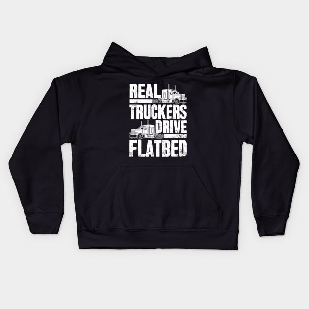 Real Truckers Drive Flatbed The Best Truck Driver Kids Hoodie by captainmood